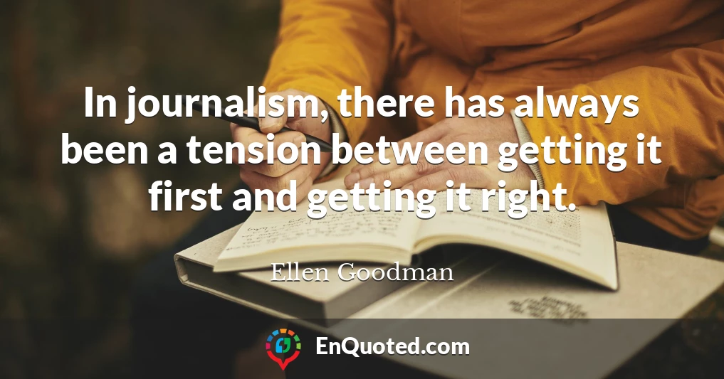 In journalism, there has always been a tension between getting it first and getting it right.