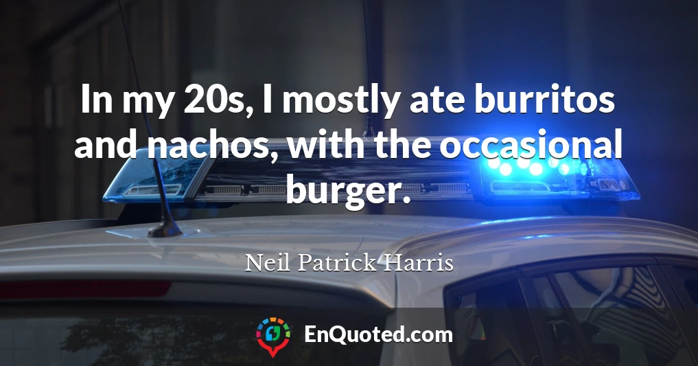 In my 20s, I mostly ate burritos and nachos, with the occasional burger.