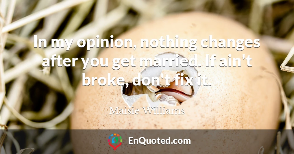 In my opinion, nothing changes after you get married. If ain't broke, don't fix it.