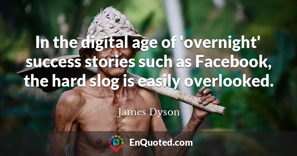 In the digital age of 'overnight' success stories such as Facebook, the hard slog is easily overlooked.