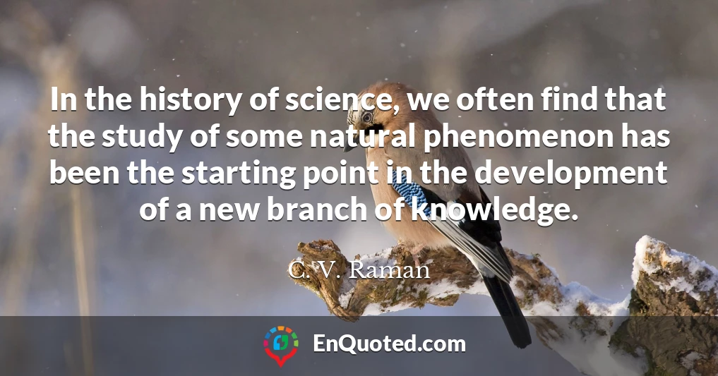 In the history of science, we often find that the study of some natural phenomenon has been the starting point in the development of a new branch of knowledge.