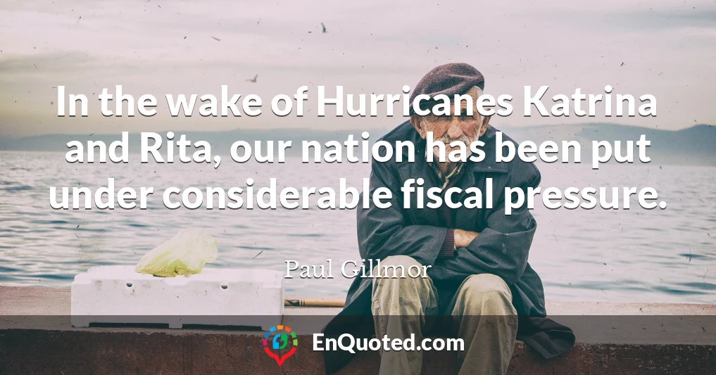 In the wake of Hurricanes Katrina and Rita, our nation has been put under considerable fiscal pressure.