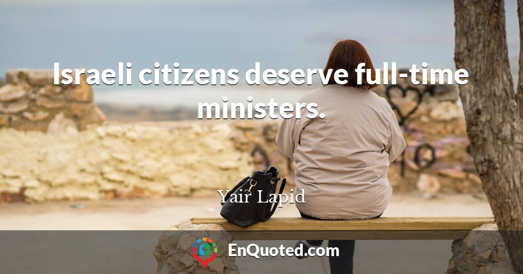Israeli citizens deserve full-time ministers.