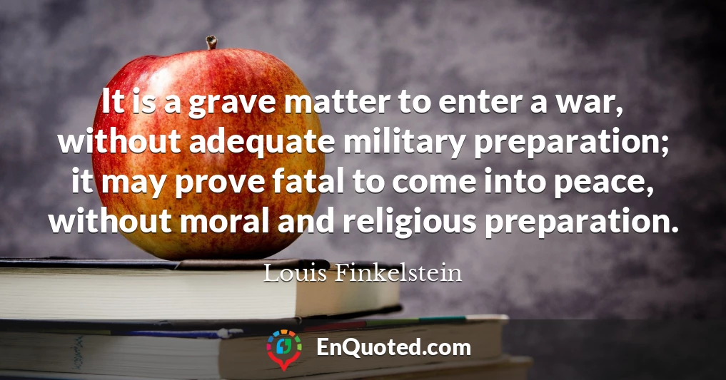 It is a grave matter to enter a war, without adequate military preparation; it may prove fatal to come into peace, without moral and religious preparation.