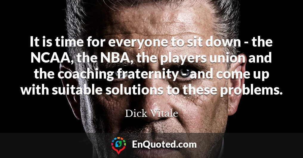 It is time for everyone to sit down - the NCAA, the NBA, the players union and the coaching fraternity - and come up with suitable solutions to these problems.