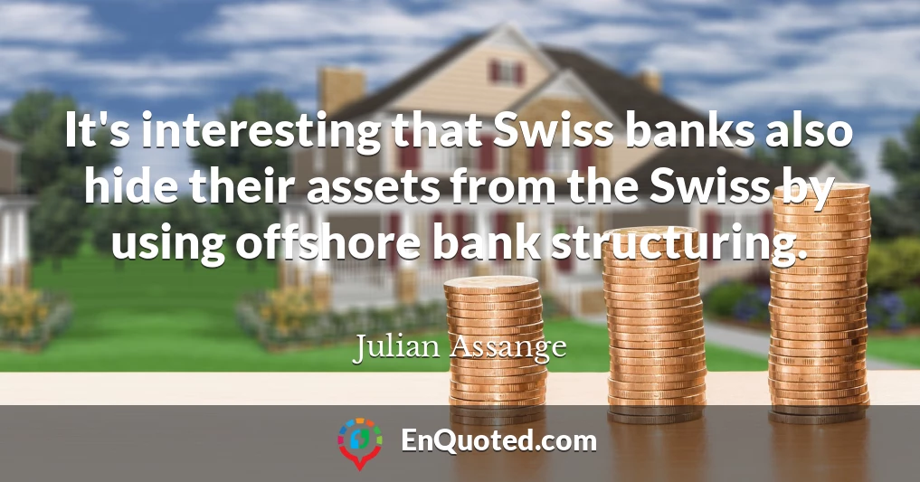 It's interesting that Swiss banks also hide their assets from the Swiss by using offshore bank structuring.