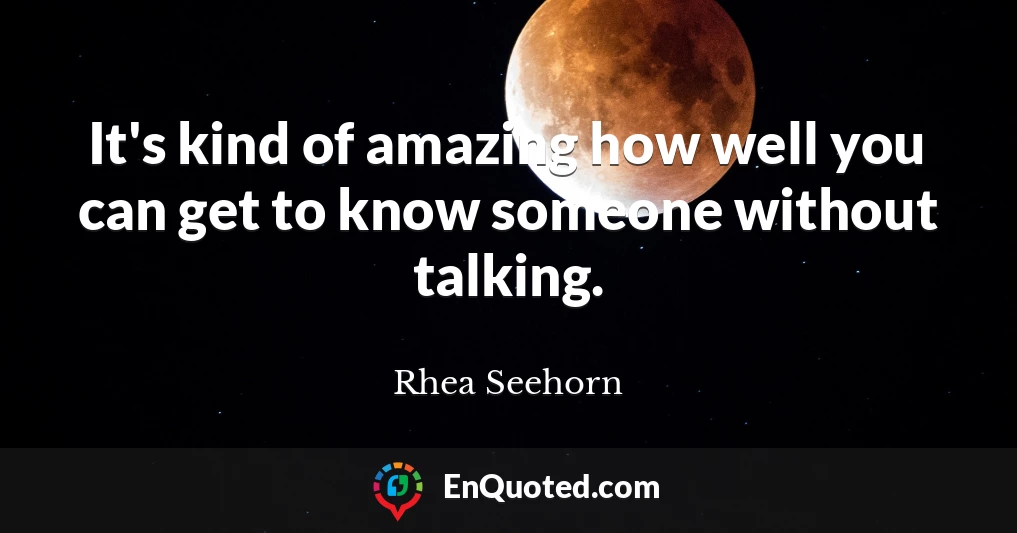 It's kind of amazing how well you can get to know someone without talking.