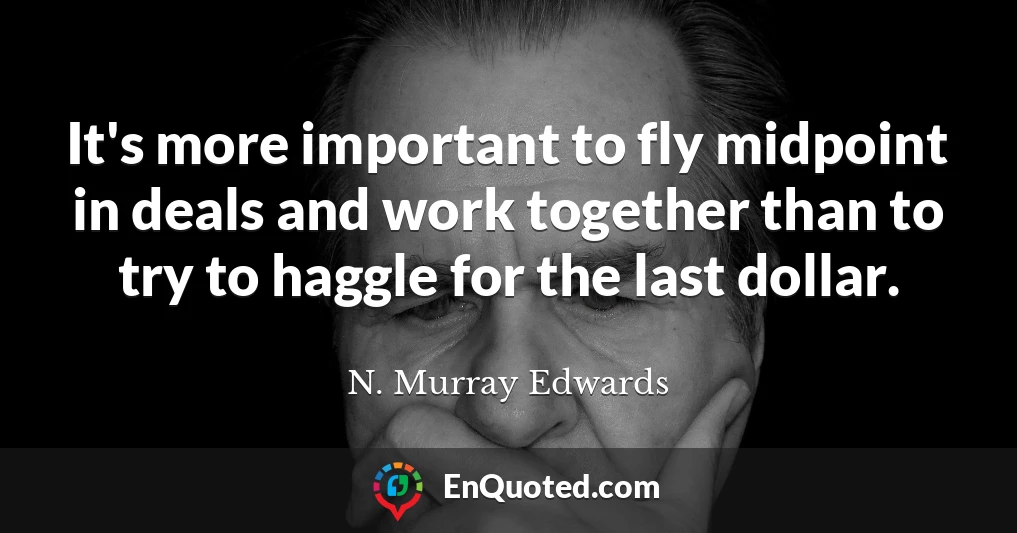 It's more important to fly midpoint in deals and work together than to try to haggle for the last dollar.