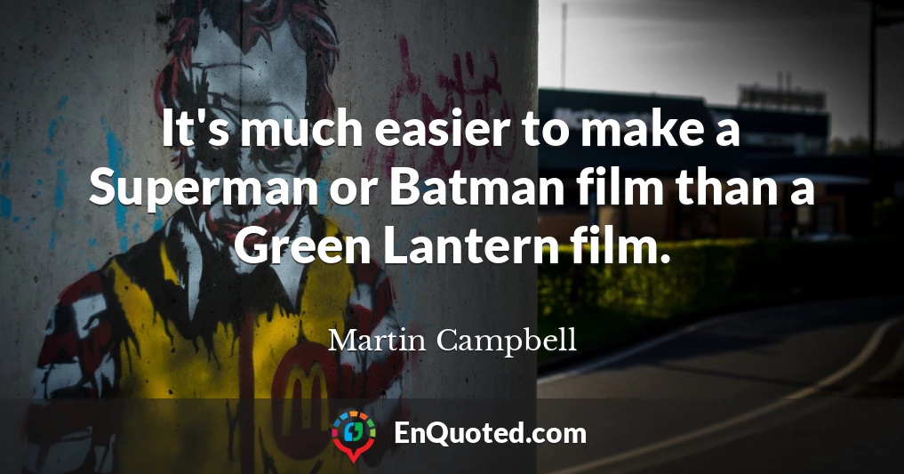 It's much easier to make a Superman or Batman film than a Green Lantern film.