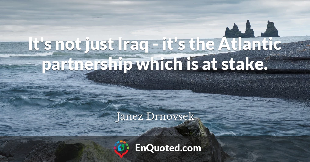 It's not just Iraq - it's the Atlantic partnership which is at stake.