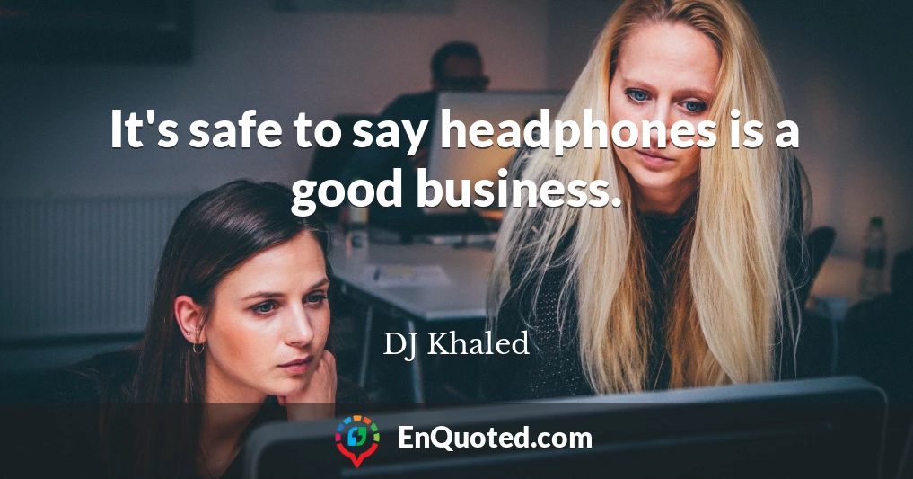 It's safe to say headphones is a good business.