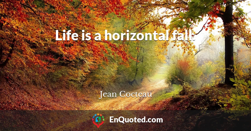 Life is a horizontal fall.