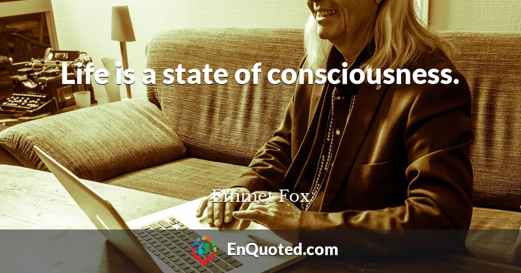 Life is a state of consciousness.
