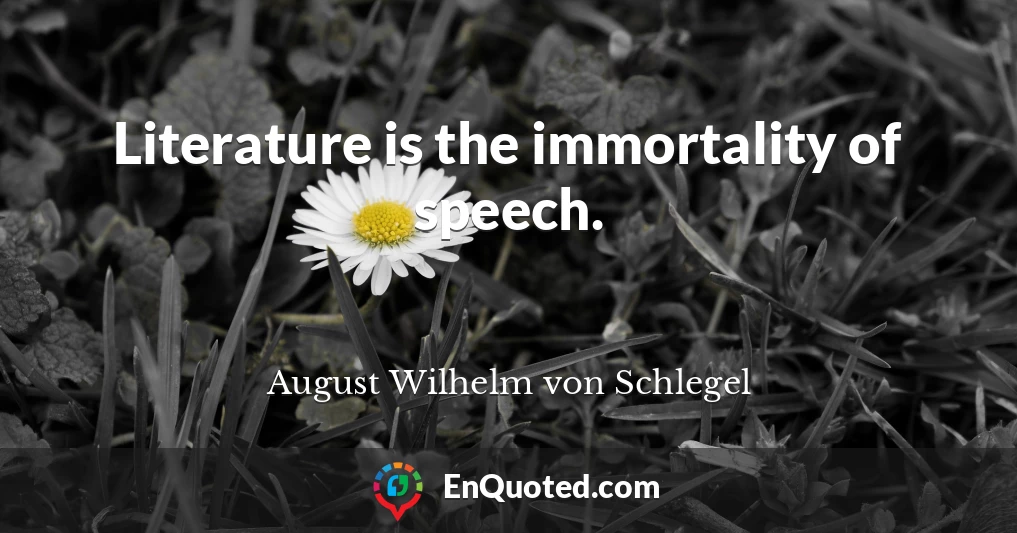 Literature is the immortality of speech.