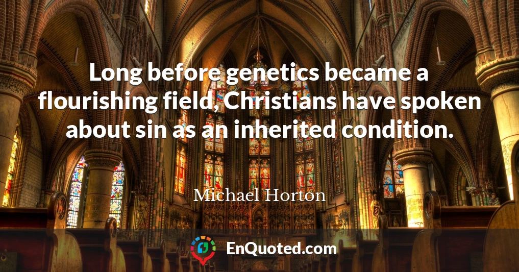 Long before genetics became a flourishing field, Christians have spoken about sin as an inherited condition.