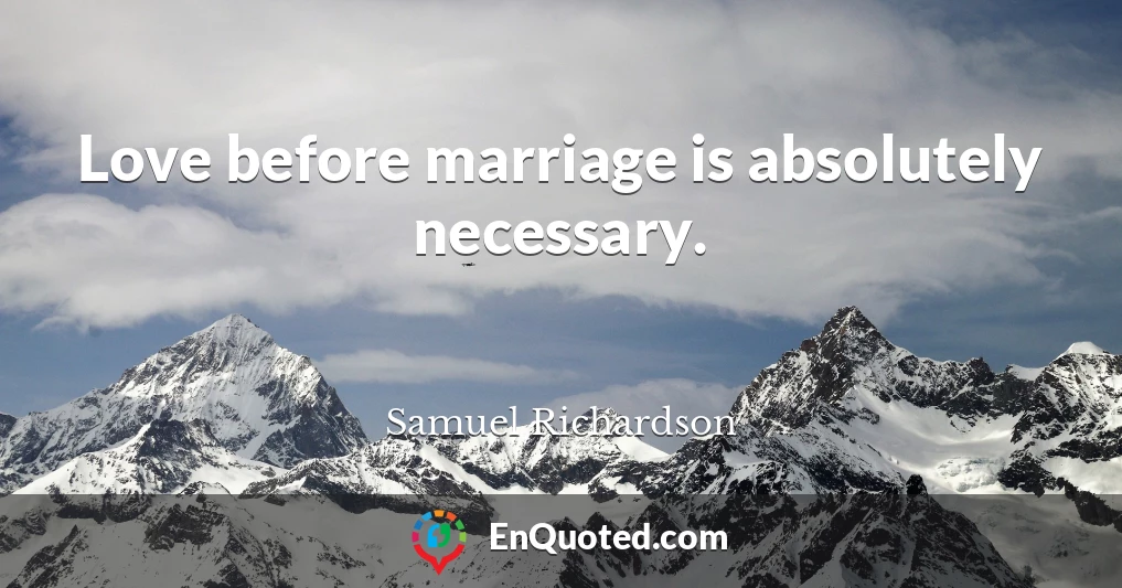 Love before marriage is absolutely necessary.
