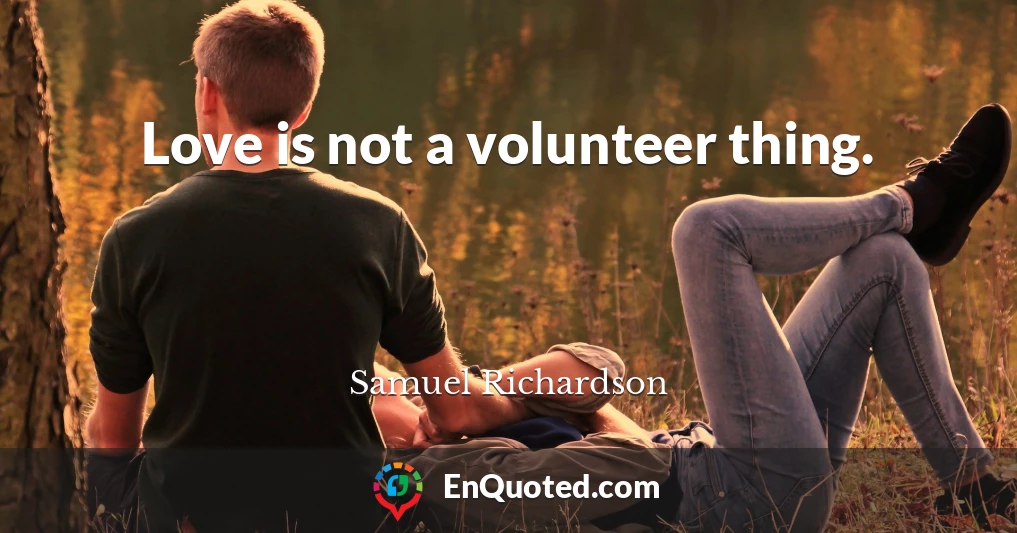 Love is not a volunteer thing.