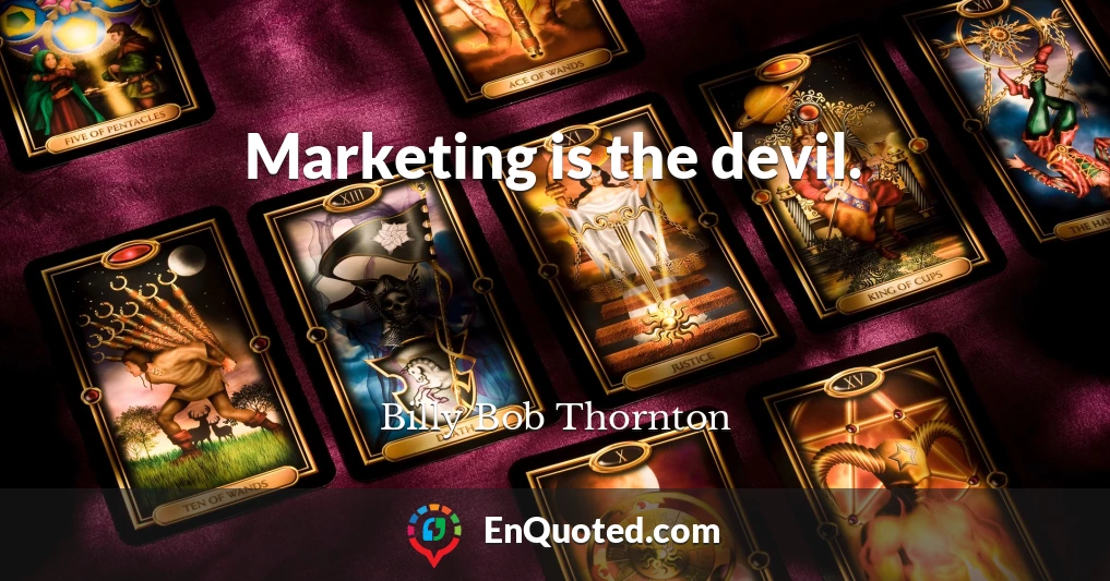 Marketing is the devil.