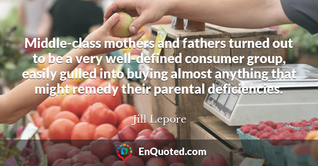 Middle-class mothers and fathers turned out to be a very well-defined consumer group, easily gulled into buying almost anything that might remedy their parental deficiencies.