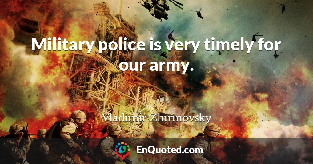 Military police is very timely for our army.