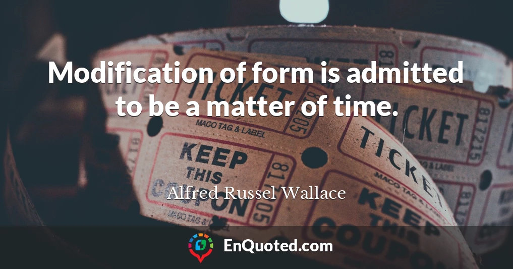 Modification of form is admitted to be a matter of time.