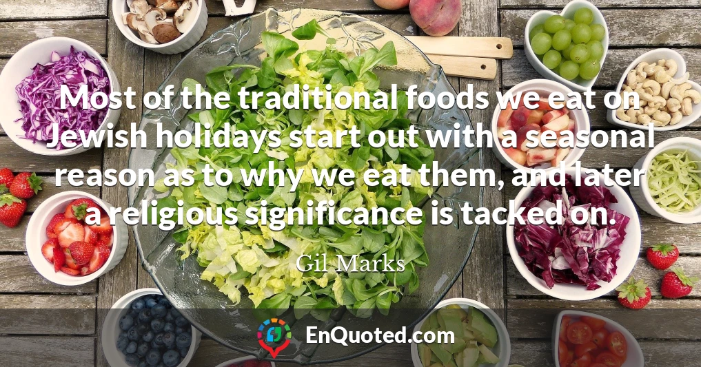 Most of the traditional foods we eat on Jewish holidays start out with a seasonal reason as to why we eat them, and later a religious significance is tacked on.