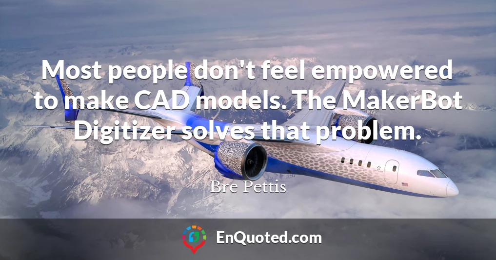 Most people don't feel empowered to make CAD models. The MakerBot Digitizer solves that problem.