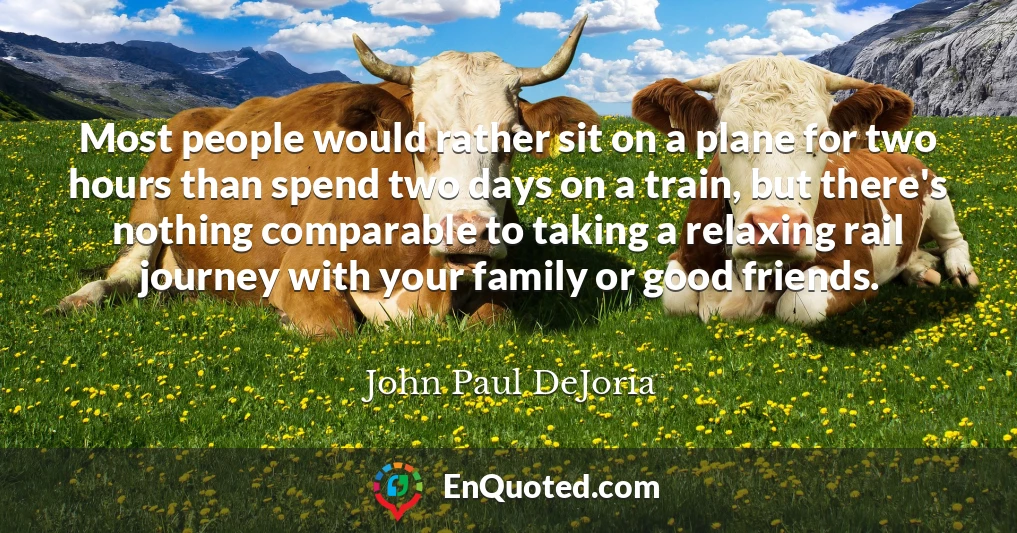 Most people would rather sit on a plane for two hours than spend two days on a train, but there's nothing comparable to taking a relaxing rail journey with your family or good friends.