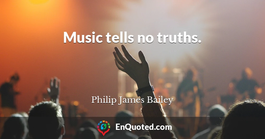 Music tells no truths.