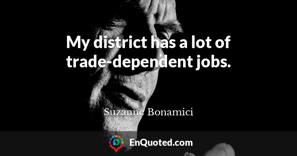 My district has a lot of trade-dependent jobs.