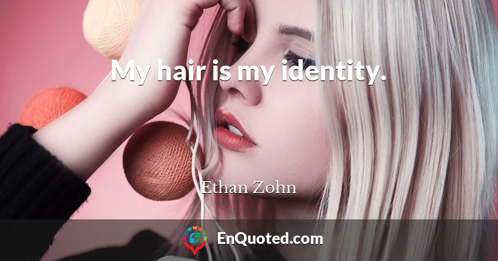 My hair is my identity.