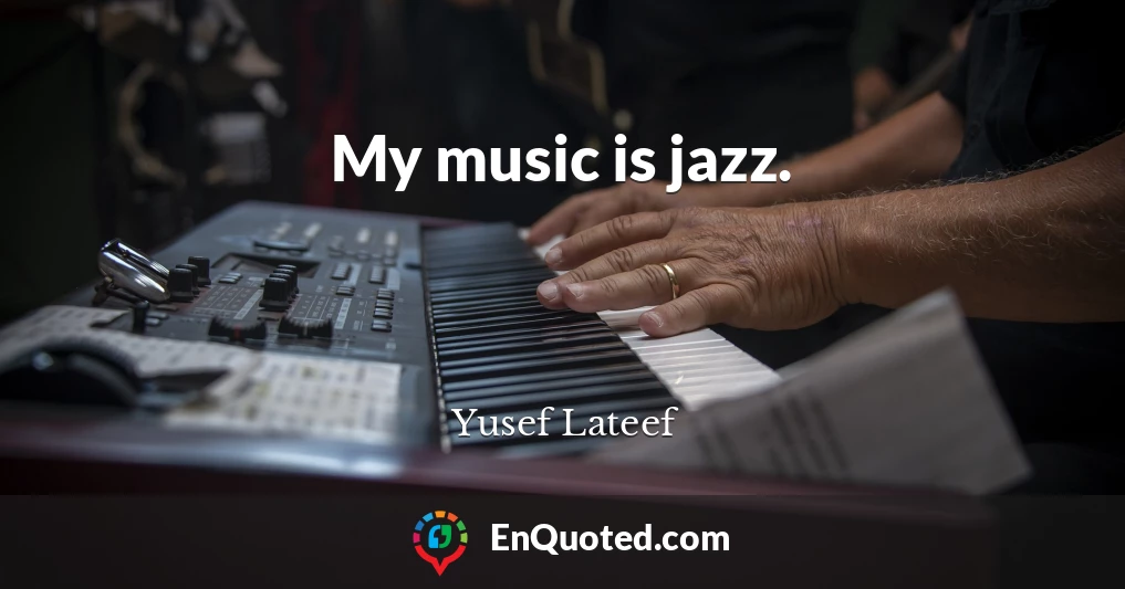 My music is jazz.