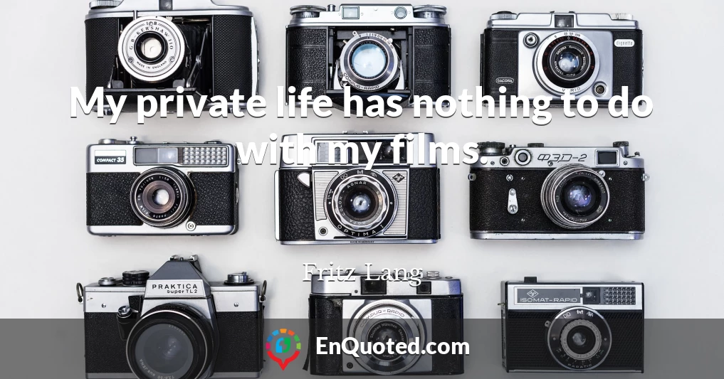 My private life has nothing to do with my films.