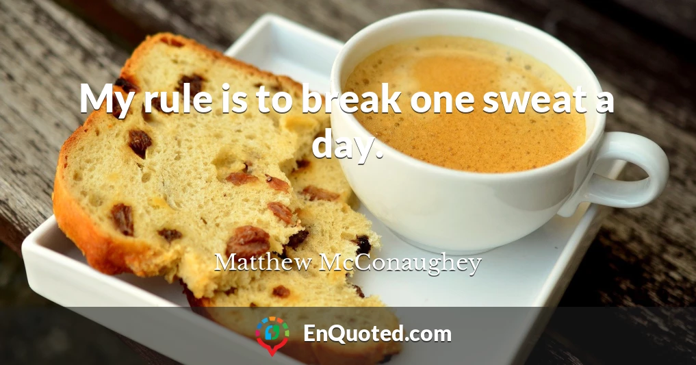 My rule is to break one sweat a day.