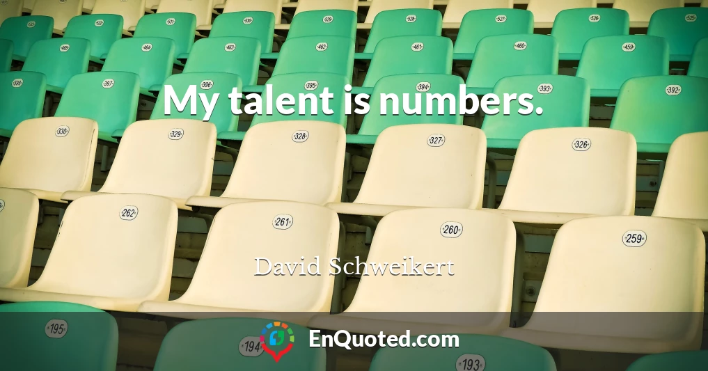 My talent is numbers.