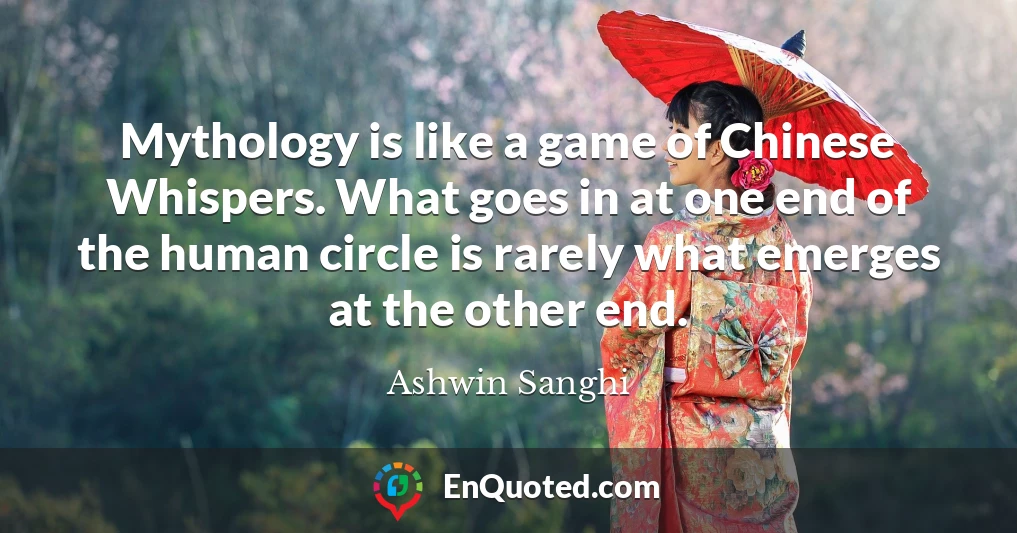 Mythology is like a game of Chinese Whispers. What goes in at one end of the human circle is rarely what emerges at the other end.
