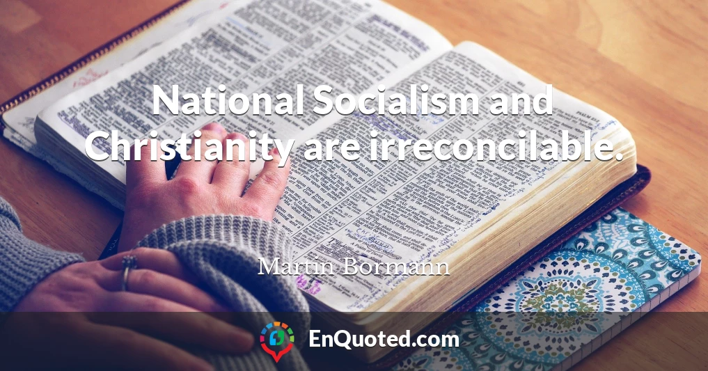 National Socialism and Christianity are irreconcilable.