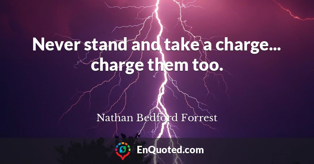 Never stand and take a charge... charge them too.