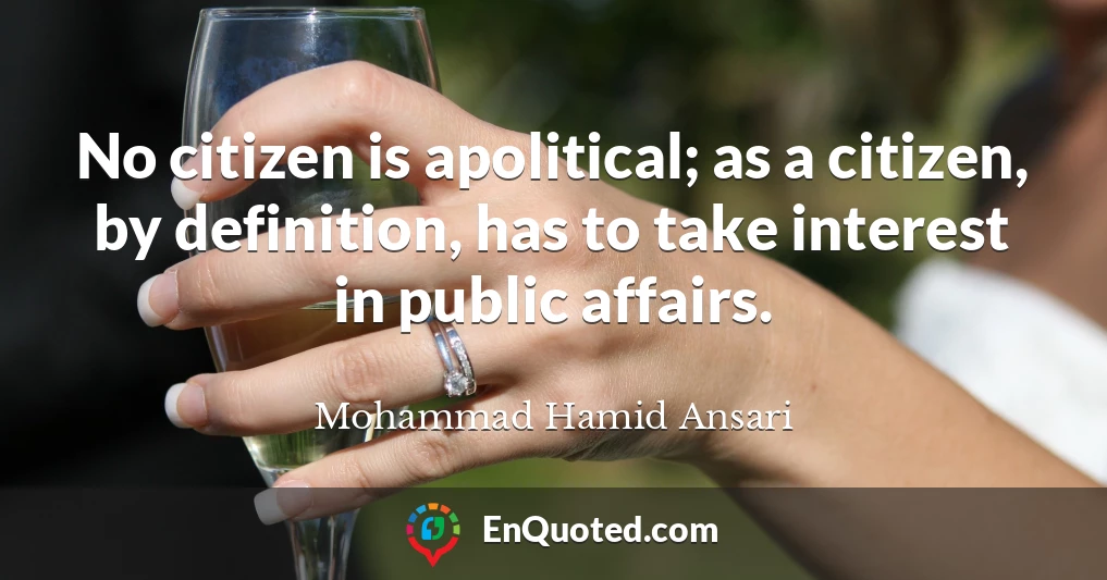 No citizen is apolitical; as a citizen, by definition, has to take interest in public affairs.