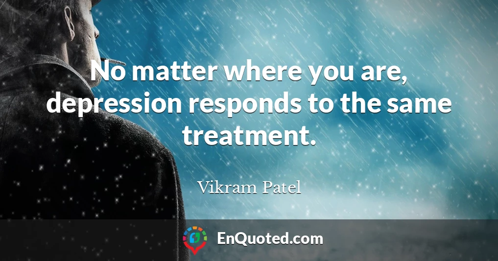 No matter where you are, depression responds to the same treatment.