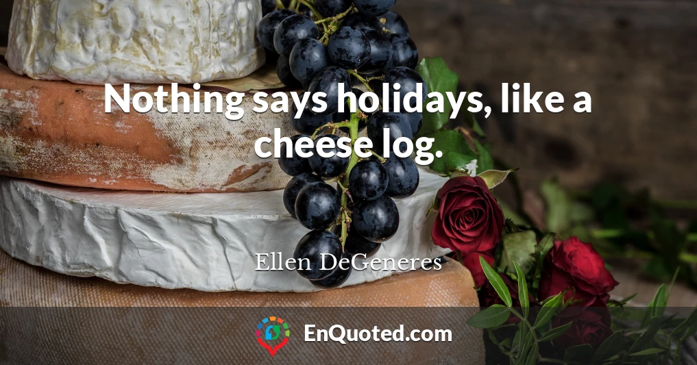 Nothing says holidays, like a cheese log.