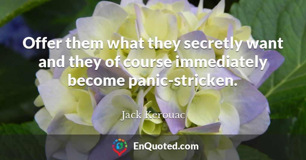 Offer them what they secretly want and they of course immediately become panic-stricken.
