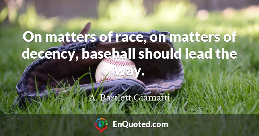On matters of race, on matters of decency, baseball should lead the way.