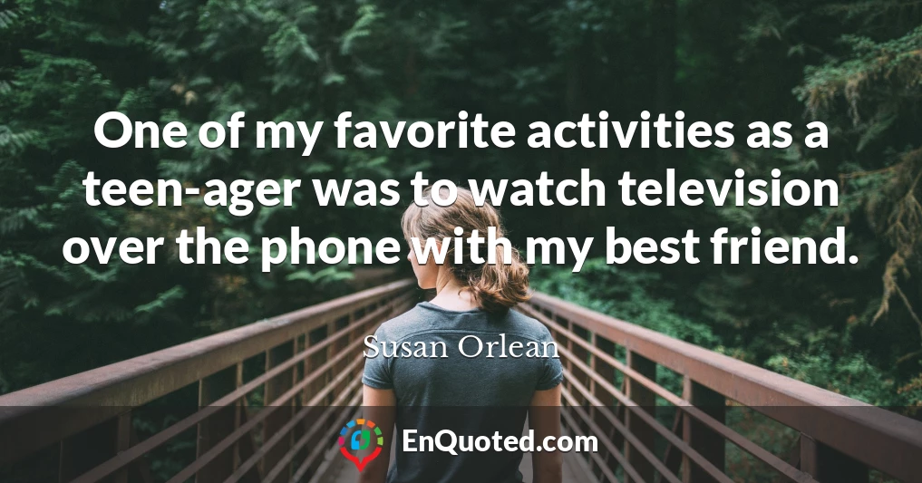One of my favorite activities as a teen-ager was to watch television over the phone with my best friend.