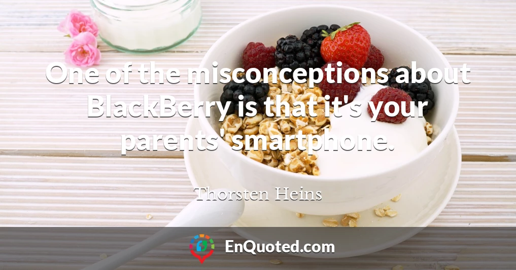 One of the misconceptions about BlackBerry is that it's your parents' smartphone.