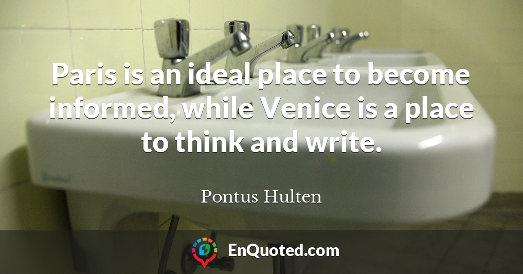 Paris is an ideal place to become informed, while Venice is a place to think and write.