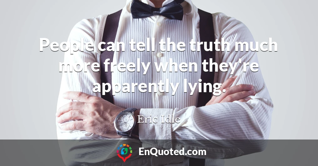 People can tell the truth much more freely when they're apparently lying.