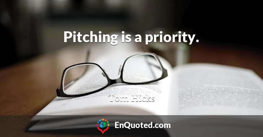 Pitching is a priority.