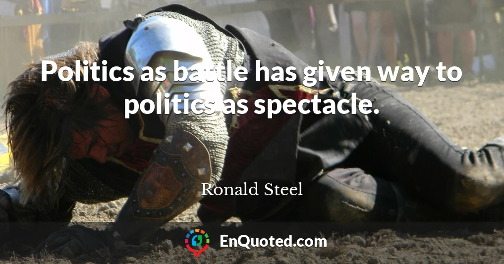 Politics as battle has given way to politics as spectacle.