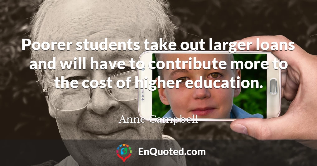 Poorer students take out larger loans and will have to contribute more to the cost of higher education.